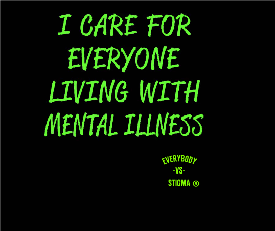 I Care For Everyone Living With Mental Illness