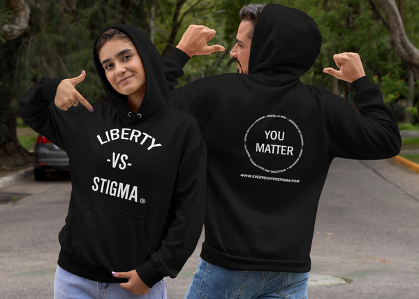 Liberty VS Stigma Hoodie You Matter EVERYBODY VS STIGMA